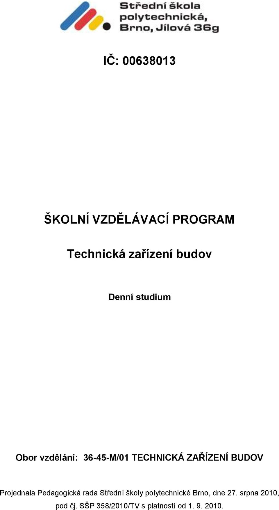 Projednala Pedagogická rada Střední školy polytechnické Brno, dne