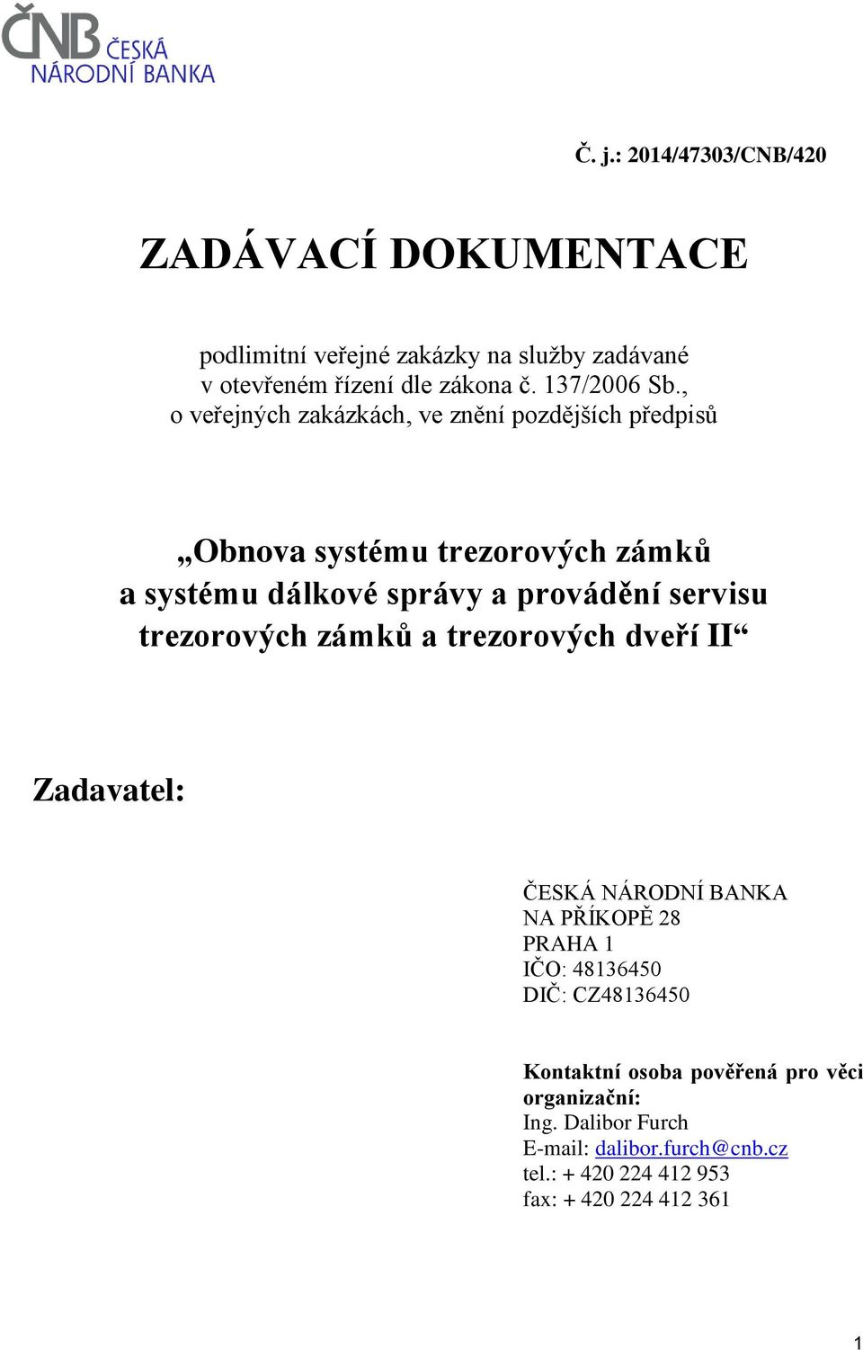 , o veřejných zakázkách, ve znění pozdějších předpisů Obnova systému trezorových zámků a systému dálkové správy a provádění servisu