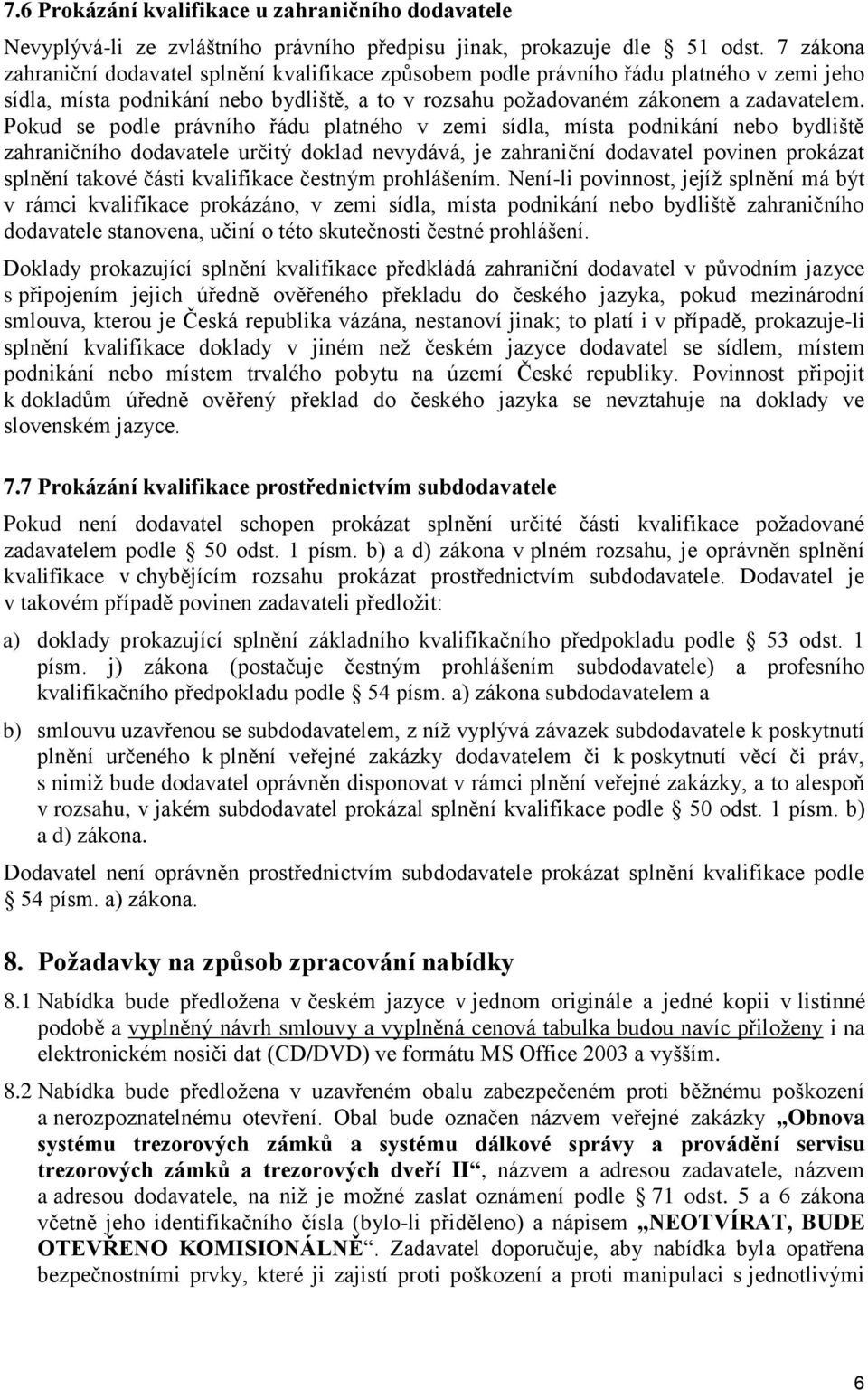 Pokud se podle právního řádu platného v zemi sídla, místa podnikání nebo bydliště zahraničního dodavatele určitý doklad nevydává, je zahraniční dodavatel povinen prokázat splnění takové části