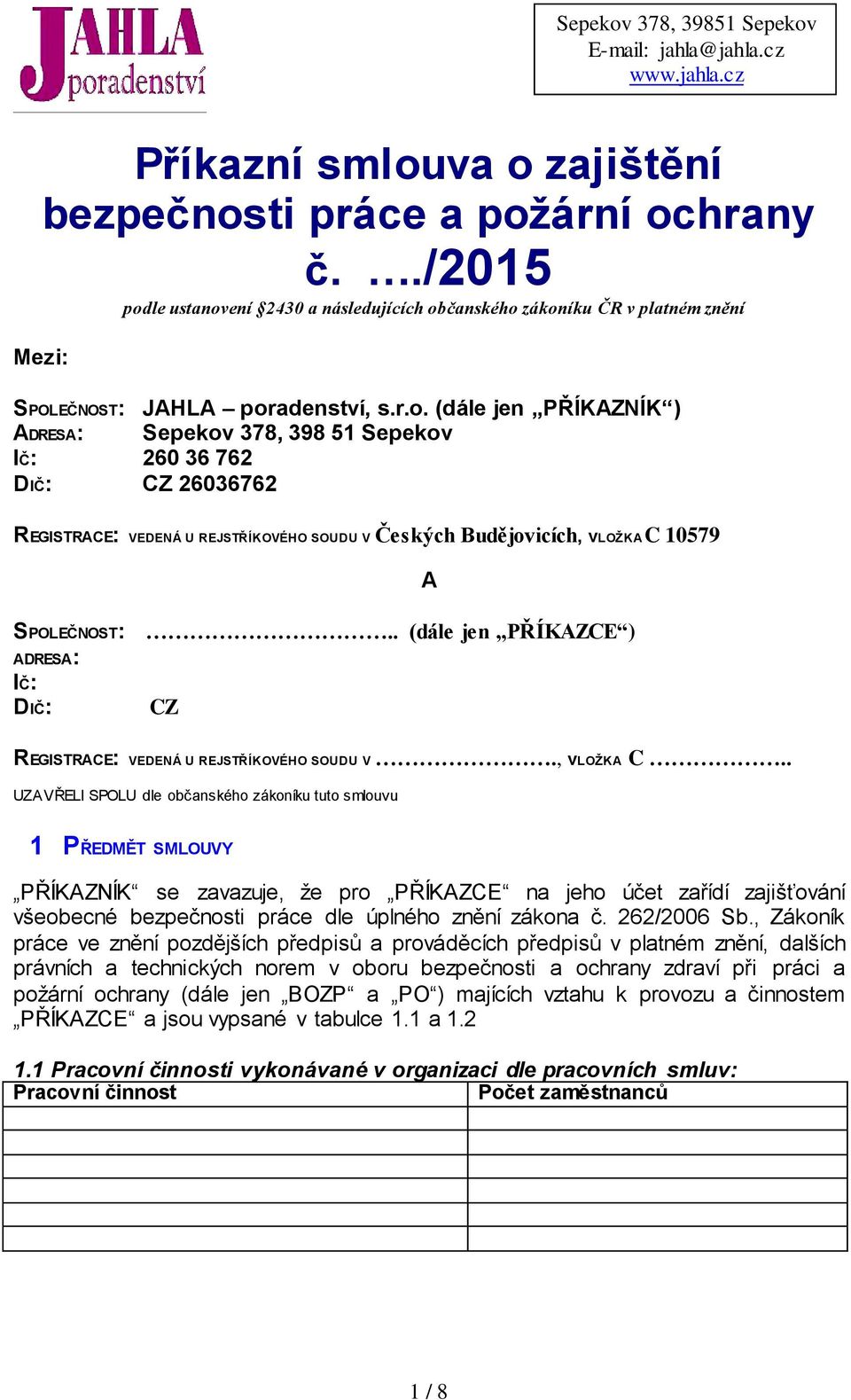 . UZAVŘELI SPOLU dle občanského zákoníku tuto smlouvu A 1 PŘEDMĚT SMLOUVY PŘÍKAZNÍK se zavazuje, že pro PŘÍKAZCE na jeho účet zařídí zajišťování všeobecné bezpečnosti práce dle úplného znění zákona č.