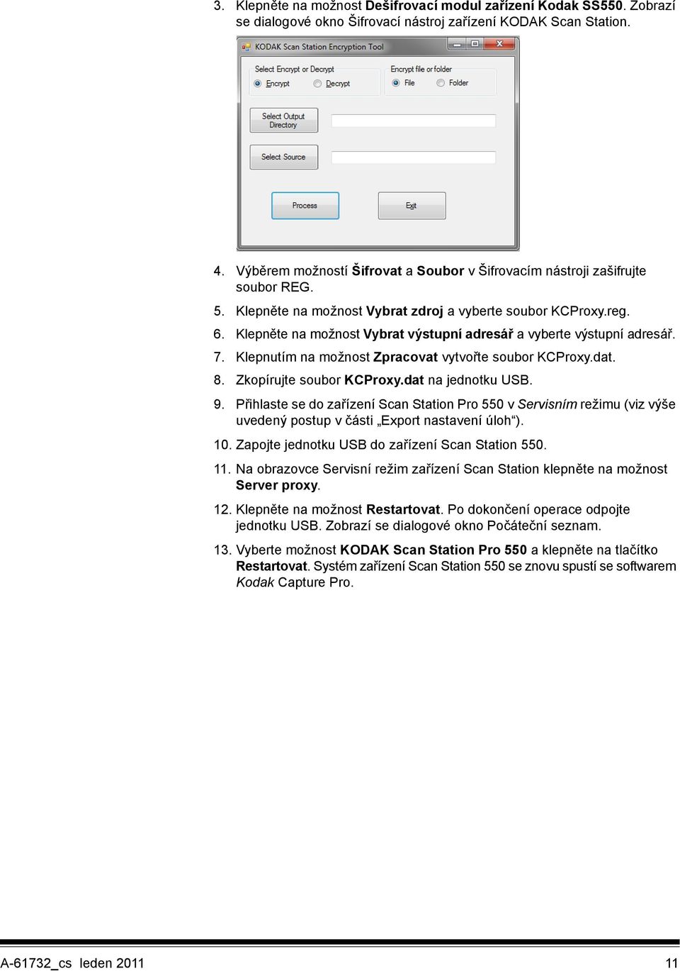 Klepněte na možnost Vybrat výstupní adresář a vyberte výstupní adresář. 7. Klepnutím na možnost Zpracovat vytvořte soubor KCProxy.dat. 8. Zkopírujte soubor KCProxy.dat na jednotku USB. 9.
