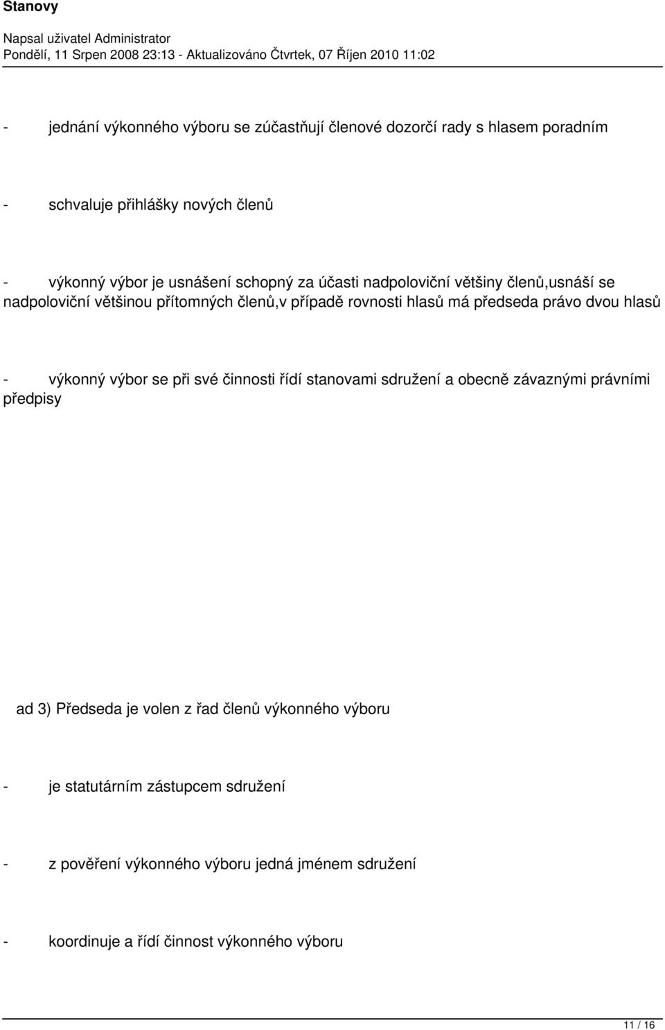 hlasů - výkonný výbor se při své činnosti řídí stanovami sdružení a obecně závaznými právními předpisy ad 3) Předseda je volen z řad členů