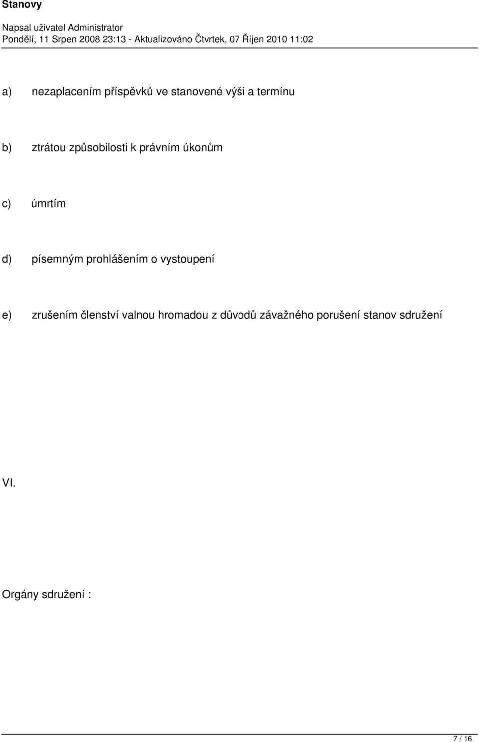 prohlášením o vystoupení e) zrušením členství valnou hromadou