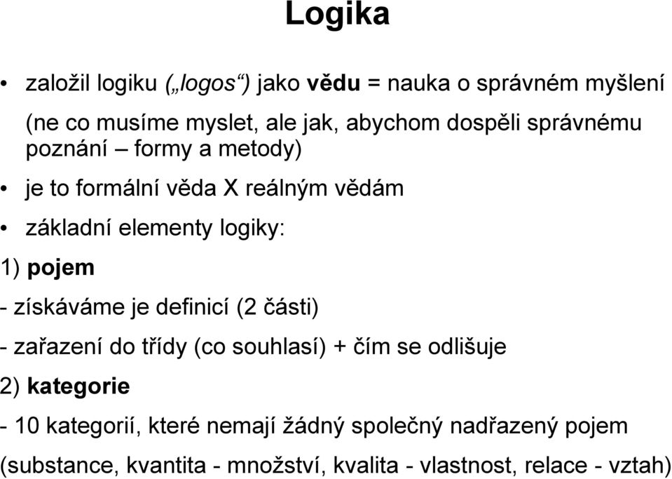 - získáváme je definicí (2 části) - zařazení do třídy (co souhlasí) + čím se odlišuje 2) kategorie - 10