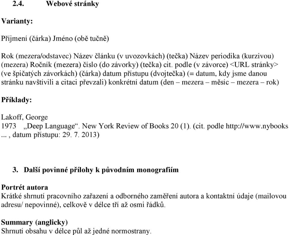 mezera rok) Lakoff, George 1973 Deep Language. New York Review of Books 20 (1). (cit. podle http://www.nybooks..., datum přístupu: 29. 7. 2013) 3.