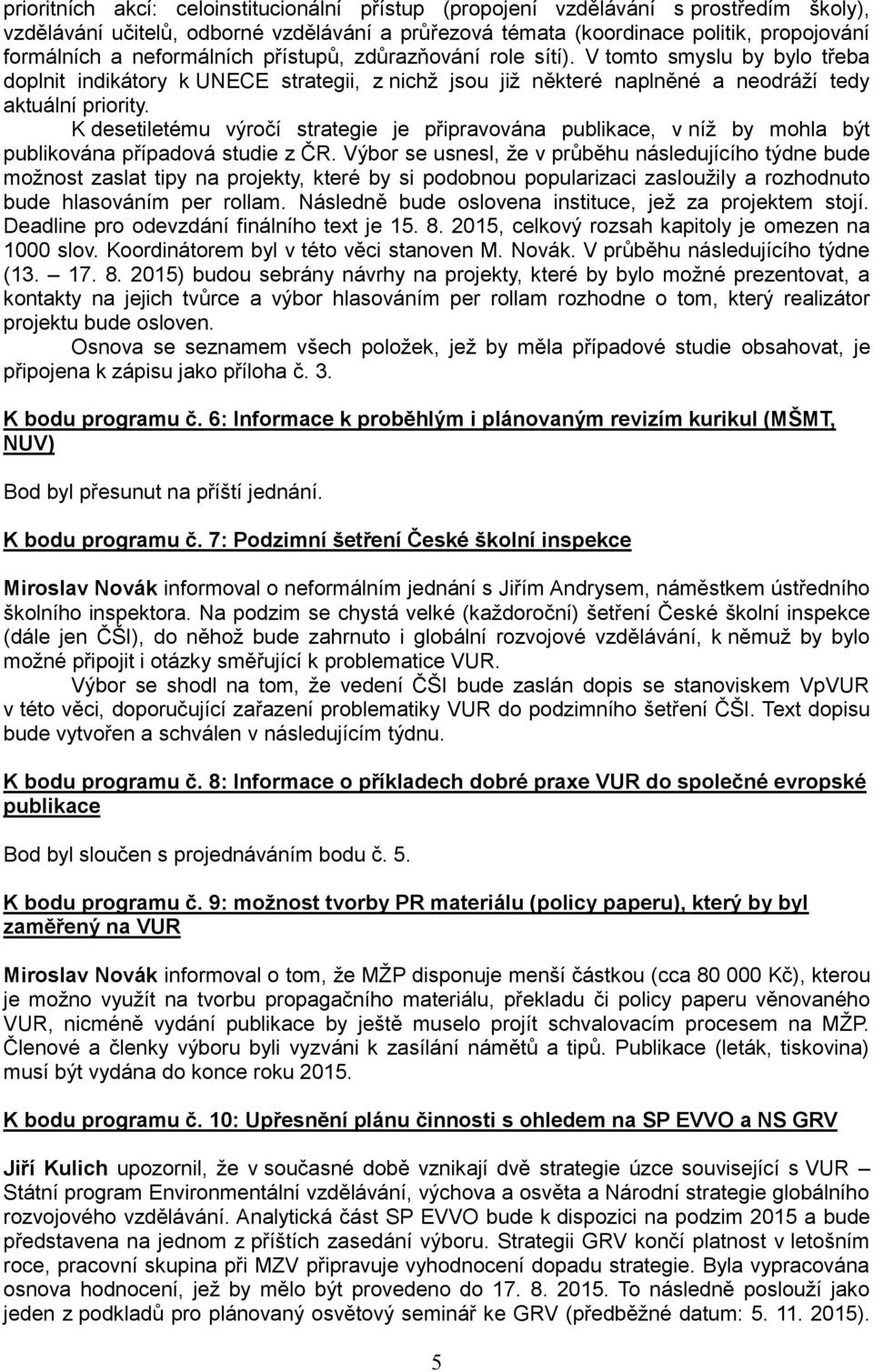 K desetiletému výročí strategie je připravována publikace, v níž by mohla být publikována případová studie z ČR.