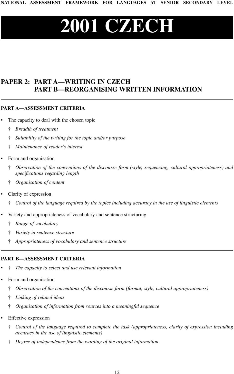 discourse form (style, sequencing, cultural appropriateness) and specifications regarding length Organisation of content Clarity of expression Control of the language required by the topics including