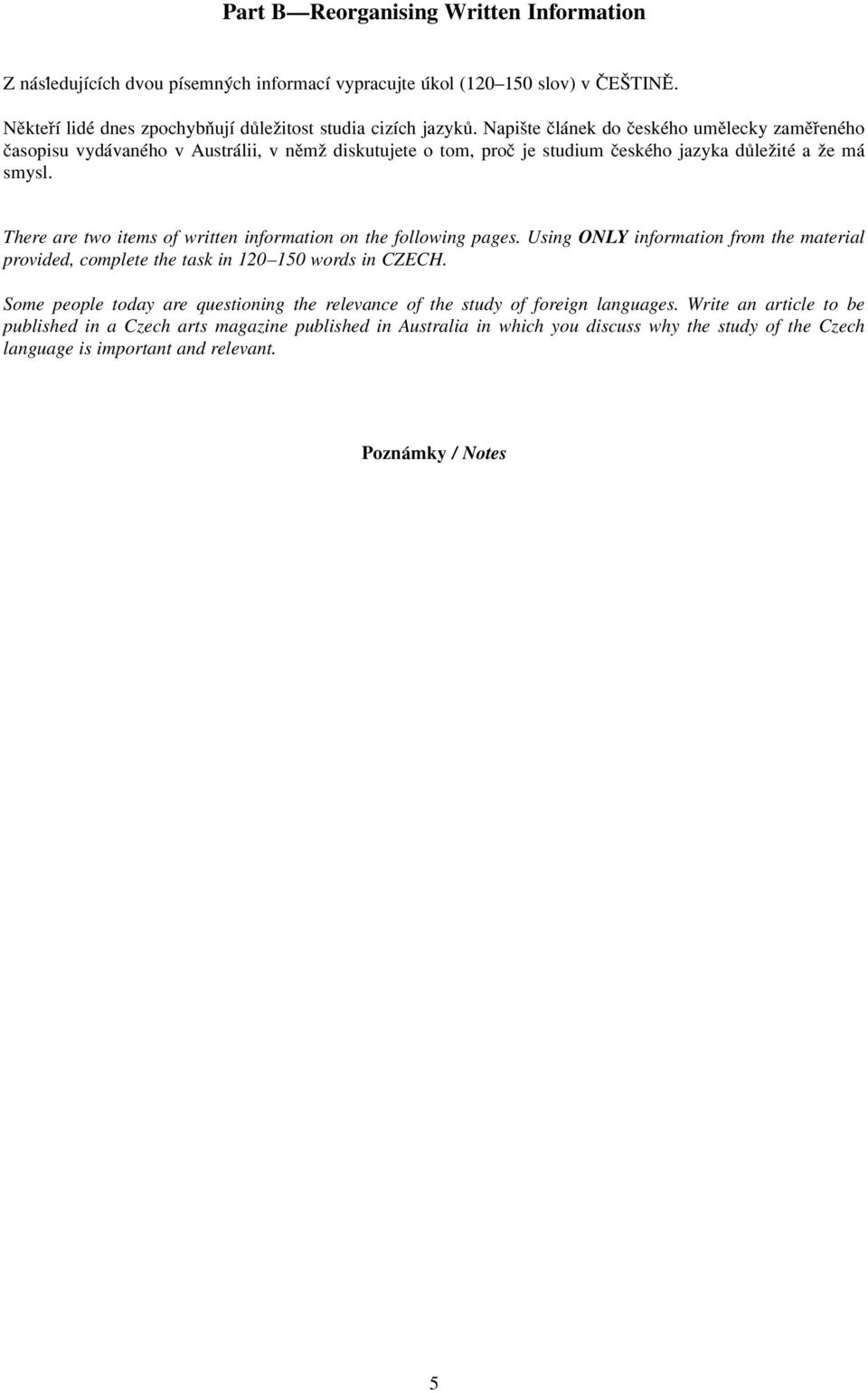 There are two items of written information on the following pages. Using ONLY information from the material provided, complete the task in 120 150 words in CZECH.