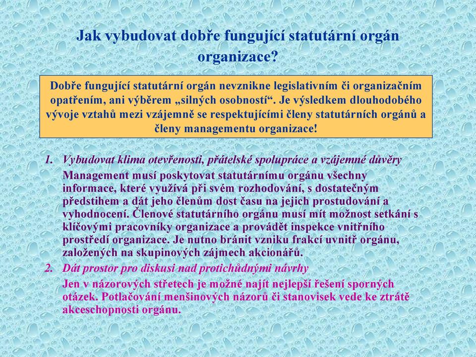 Vybudovat klima otevřenosti, přátelské spolupráce a vzájemné důvěry Management musí poskytovat statutárnímu orgánu všechny informace, které využívá při svém rozhodování, s dostatečným předstihem a