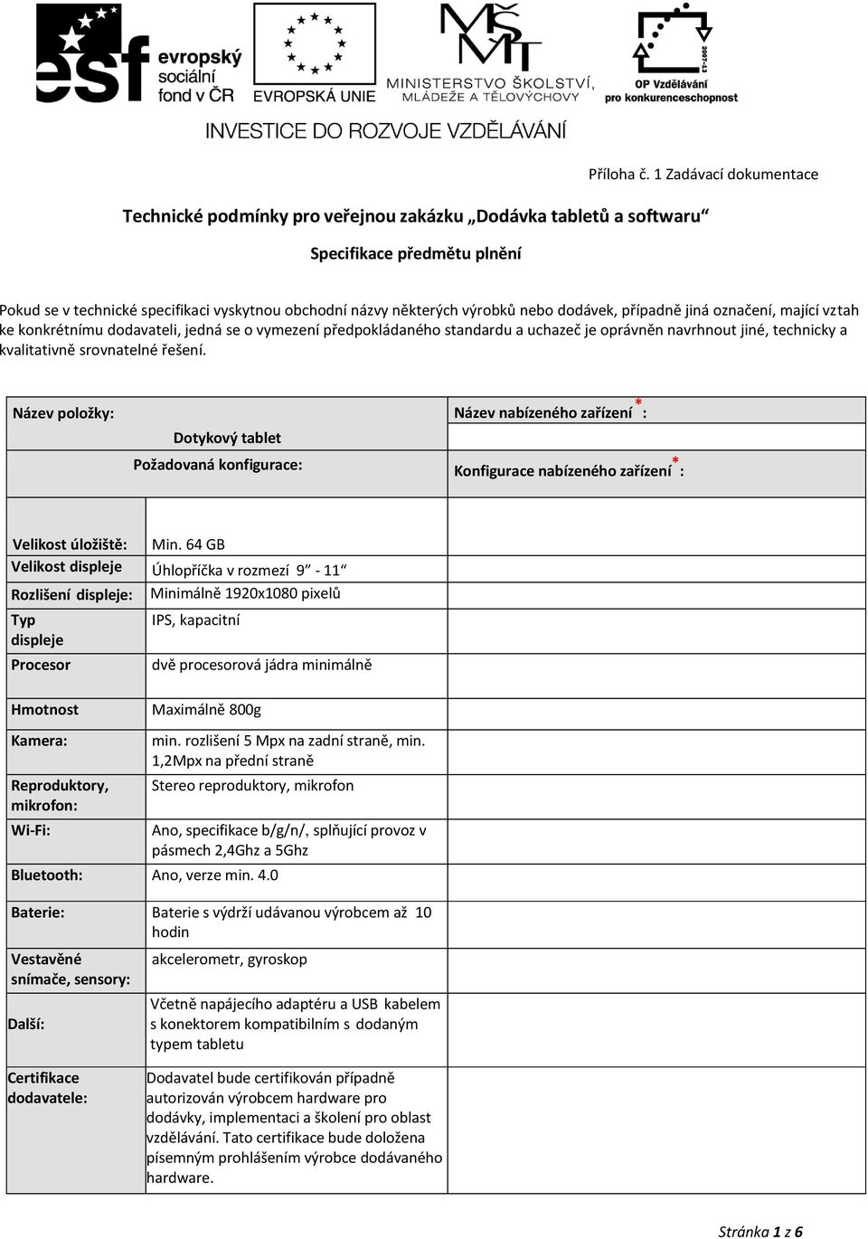 dodávek, případně jiná označení, mající vztah ke konkrétnímu dodavateli, jedná se o vymezení předpokládaného standardu a uchazeč je oprávněn navrhnout jiné, technicky a kvalitativně srovnatelné