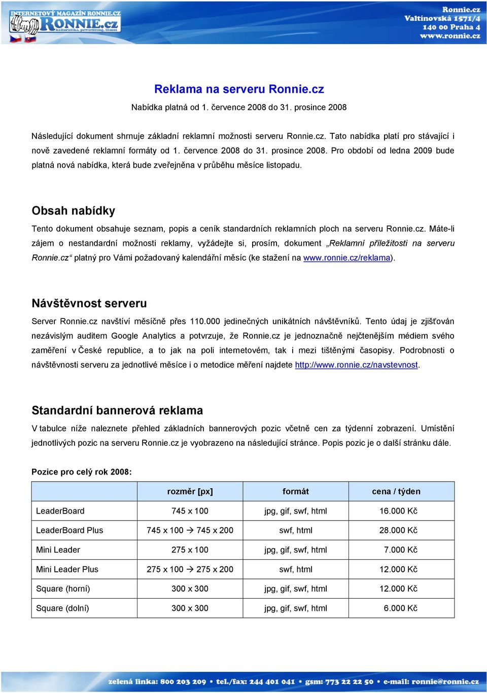 Obsah nabídky Tento dokument obsahuje seznam, popis a ceník standardních reklamních ploch na serveru Ronnie.cz.