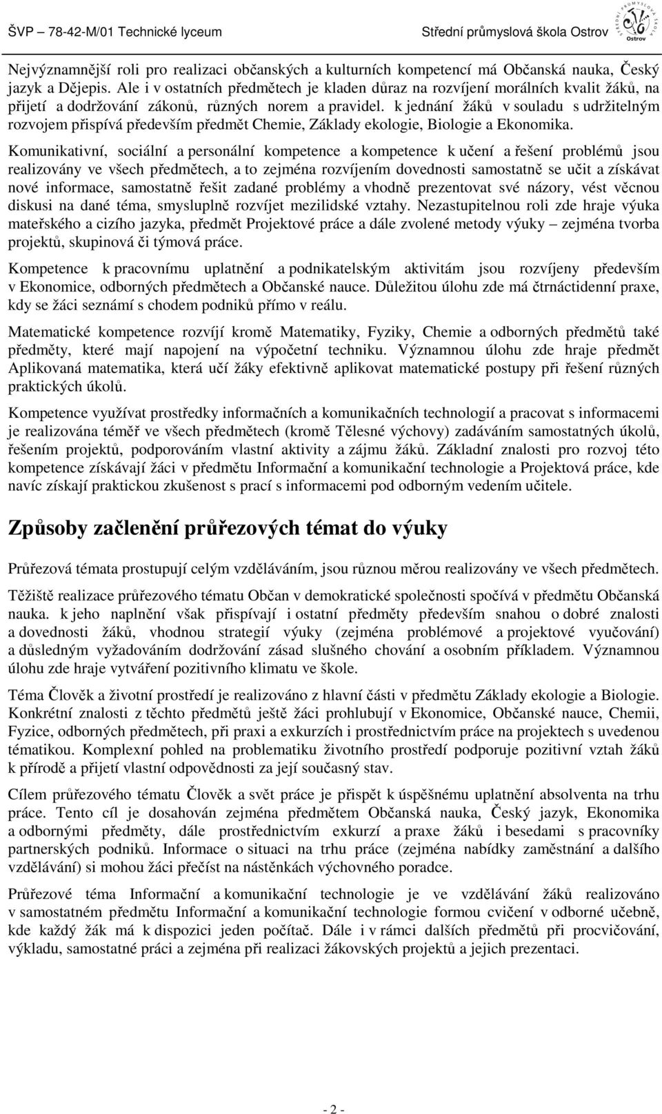 k jednání žáků v souladu s udržitelným rozvojem přispívá především předmět, Základy ekologie, Biologie a Ekonomika.