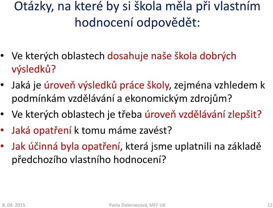 Jaká je úroveň výsledků práce školy, zejména vzhledem k podmínkám vzdělávání a ekonomickým zdrojům?