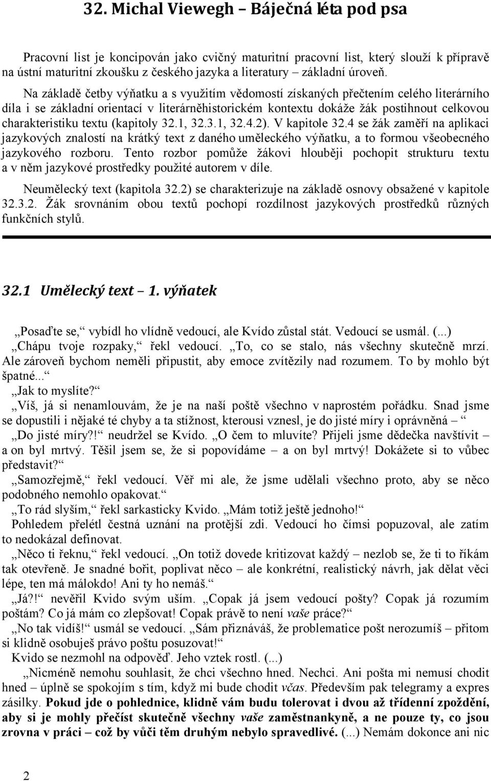 Na základě četby výňatku a s využitím vědomostí získaných přečtením celého literárního díla i se základní orientací v literárněhistorickém kontextu dokáže žák postihnout celkovou charakteristiku