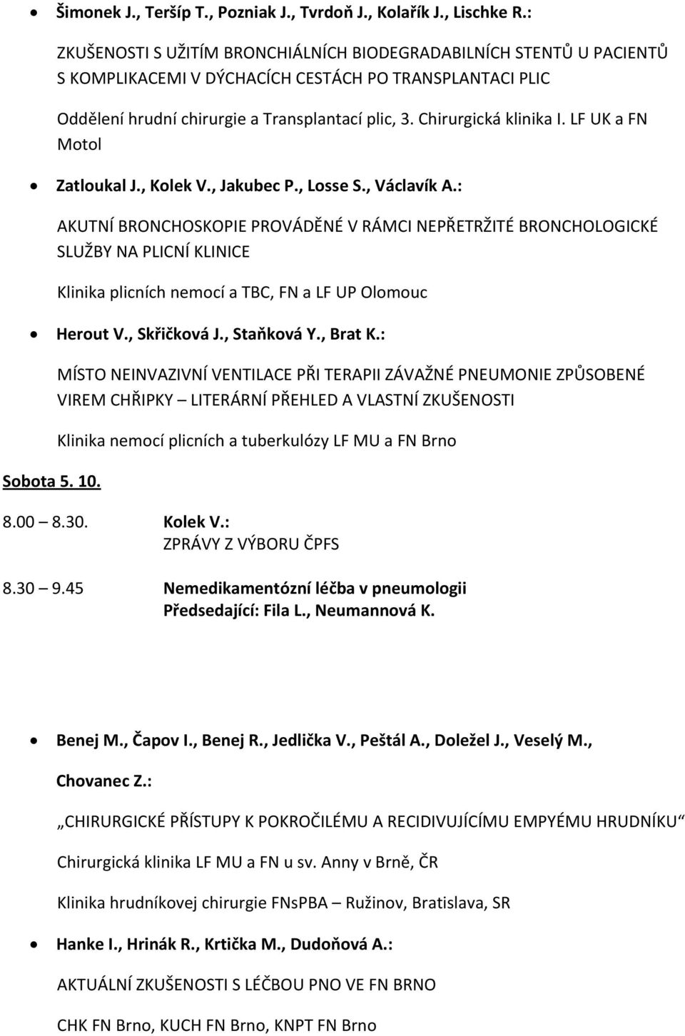 Chirurgická klinika I. LF UK a FN Motol Zatloukal J., Kolek V., Jakubec P., Losse S., Václavík A.