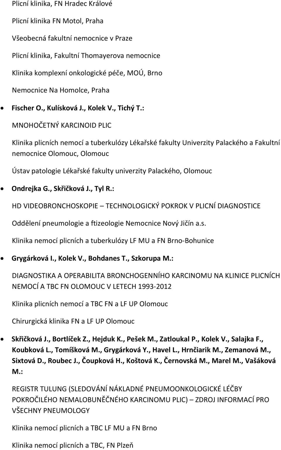 : MNOHOČETNÝ KARCINOID PLIC Klinika plicních nemocí a tuberkulózy Lékařské fakulty Univerzity Palackého a Fakultní nemocnice Olomouc, Olomouc Ústav patologie Lékařské fakulty univerzity Palackého,