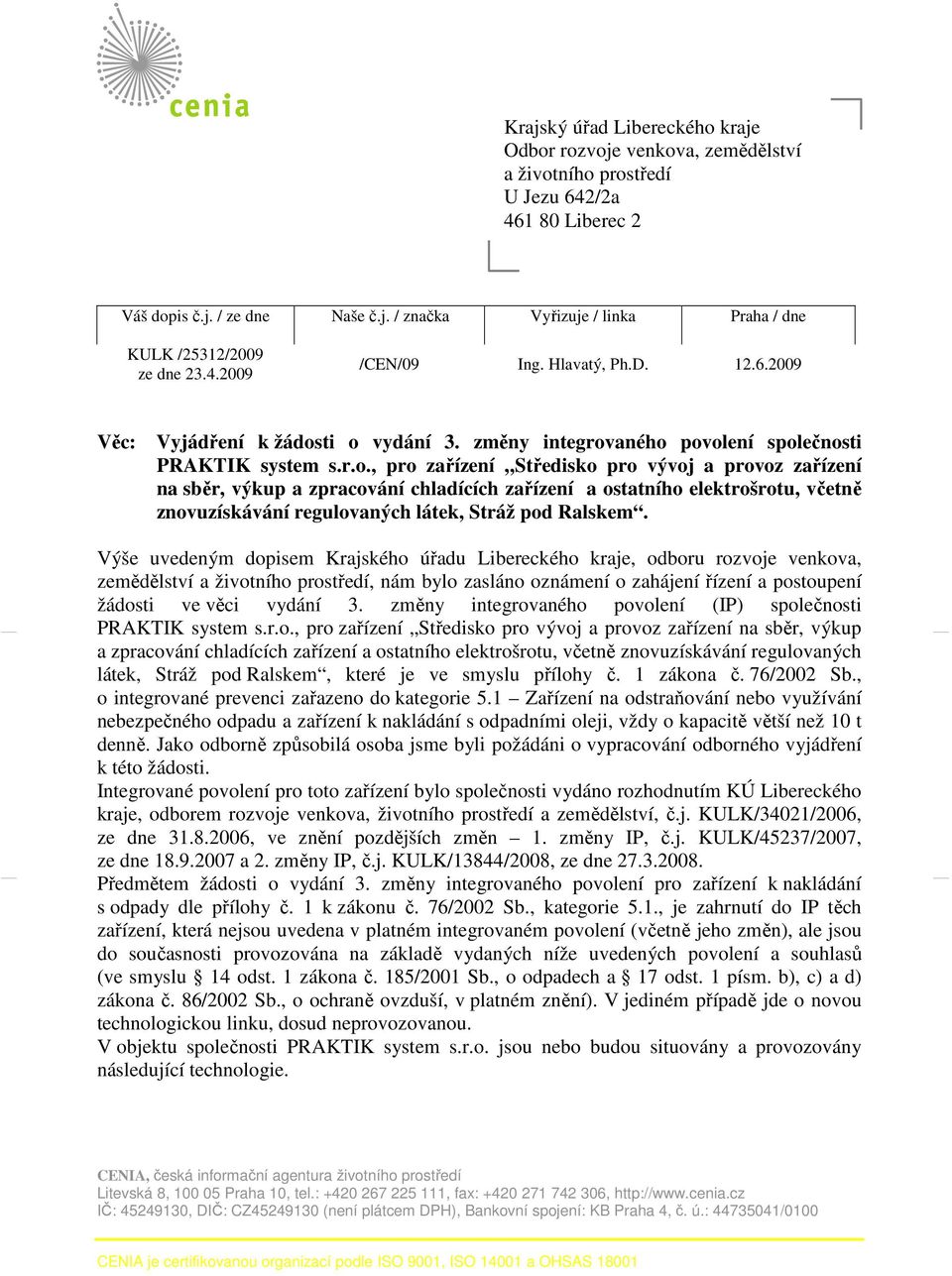 ti o vydání 3. změny integrovaného povolení společnosti PRAKTIK system s.r.o., pro zařízení Středisko pro vývoj a provoz zařízení na sběr, výkup a zpracování chladících zařízení a ostatního elektrošrotu, včetně znovuzískávání regulovaných látek, Stráž pod Ralskem.