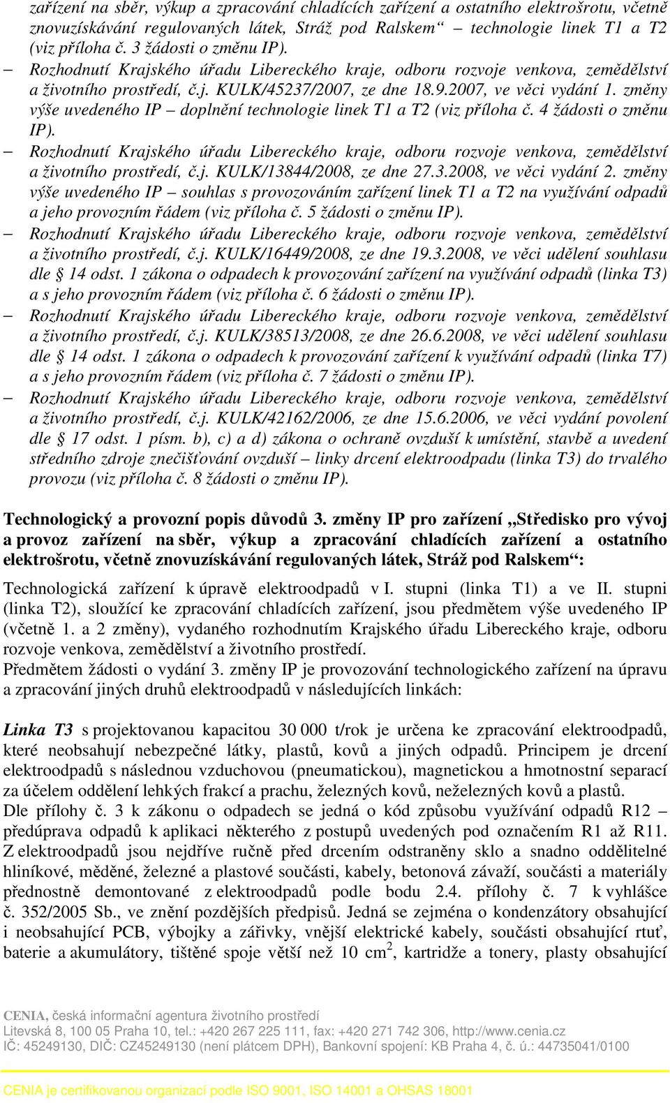 4 žádosti o změnu IP). a životního prostředí, č.j. KULK/13844/2008, ze dne 27.3.2008, ve věci vydání 2.