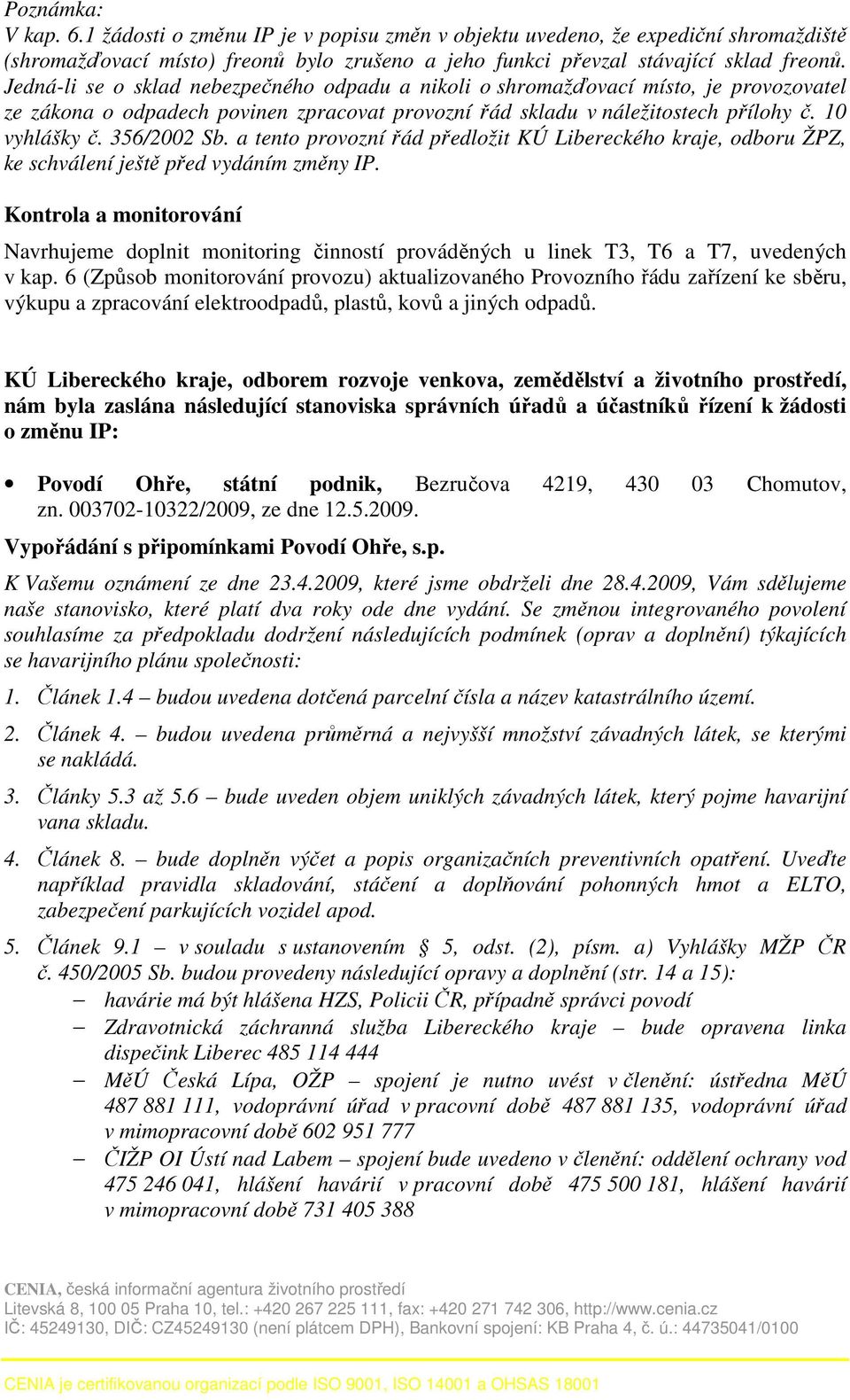 356/2002 Sb. a tento provozní řád předložit KÚ Libereckého kraje, odboru ŽPZ, ke schválení ještě před vydáním změny IP.