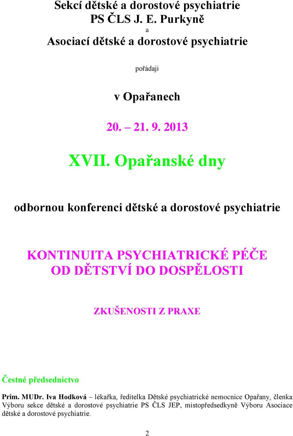 Opařanské dny odbornou konferenci dětské a dorostové psychiatrie KONTINUITA PSYCHIATRICKÉ PÉČE OD DĚTSTVÍ DO DOSPĚLOSTI