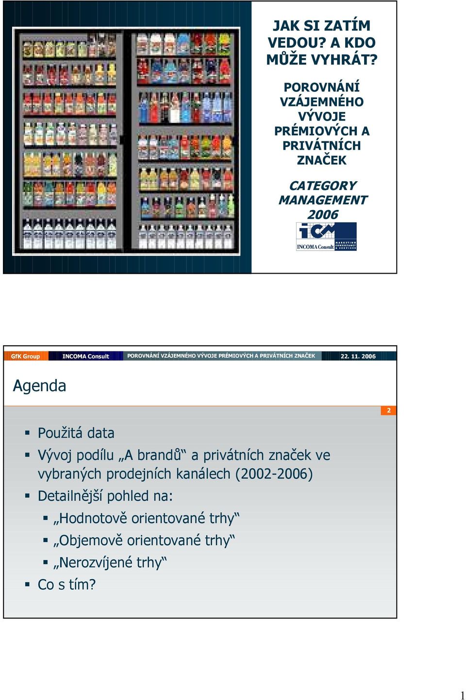 2 Použitá data Vývoj podílu brandů a privátních značek ve vybraných