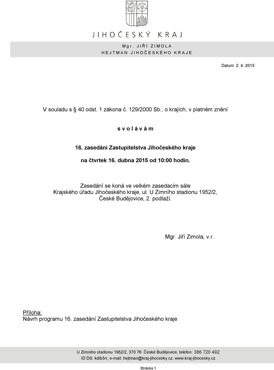 dubna 2015 od 10:00 hodin. Zasedání se koná ve velkém zasedacím sále Krajského úřadu Jihočeského kraje, ul.