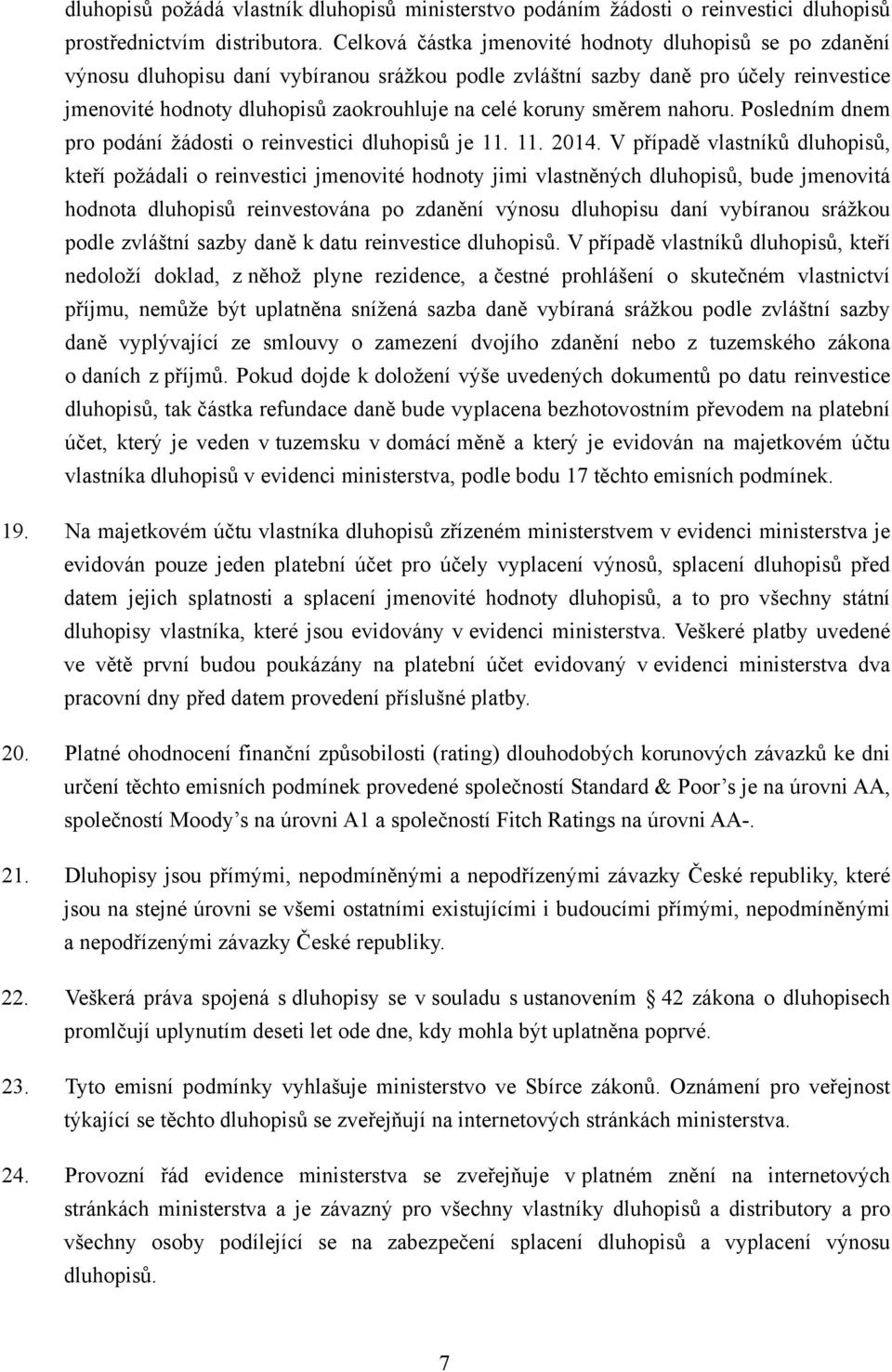 koruny směrem nahoru. Posledním dnem pro podání žádosti o reinvestici dluhopisů je 11. 11. 2014.