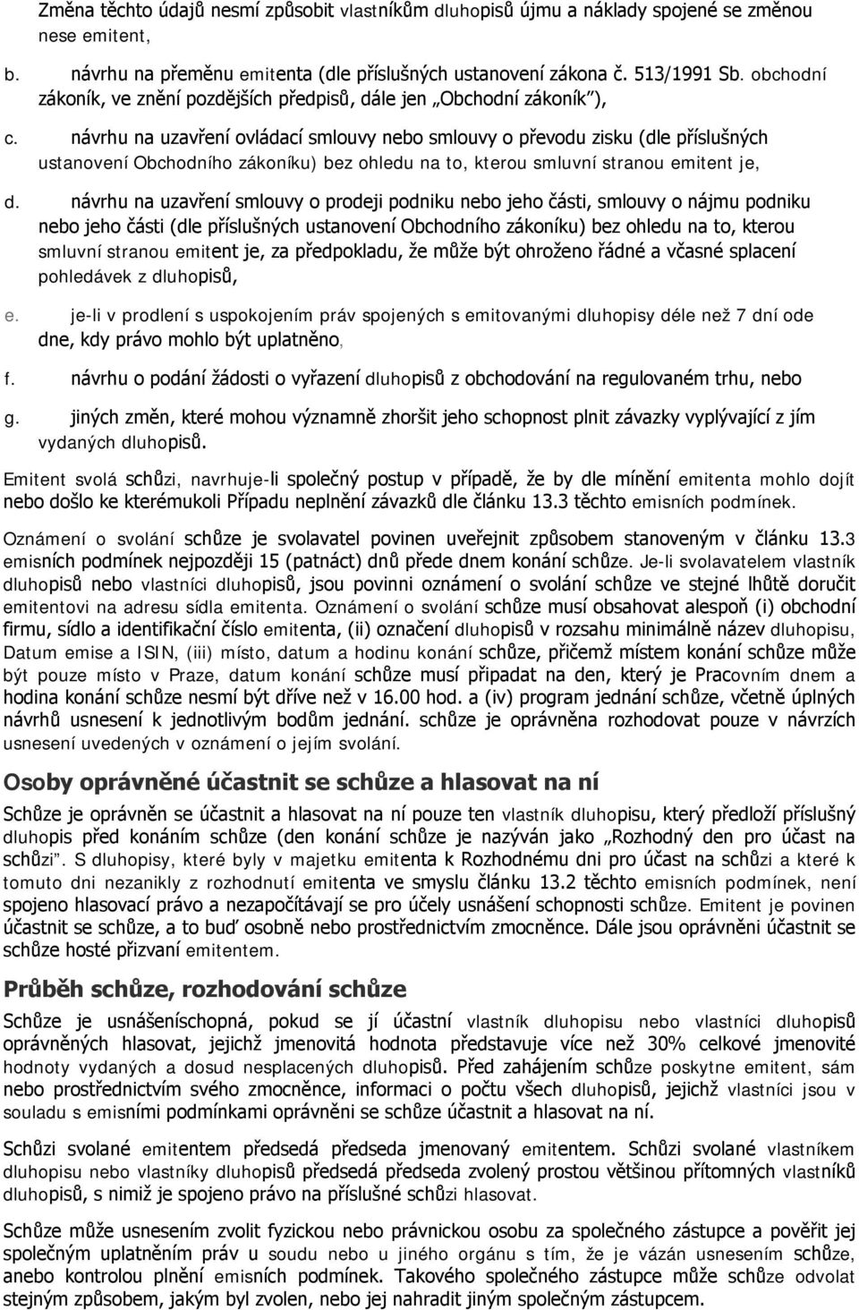 návrhu na uzavření ovládací smlouvy nebo smlouvy o převodu zisku (dle příslušných ustanovení Obchodního zákoníku) bez ohledu na to, kterou smluvní stranou emitent je, d.