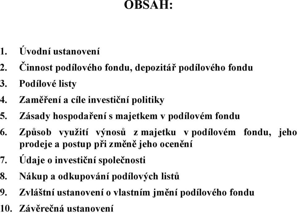 Způsob využití výnosů z majetku v podílovém fondu, jeho prodeje a postup při změně jeho ocenění 7.