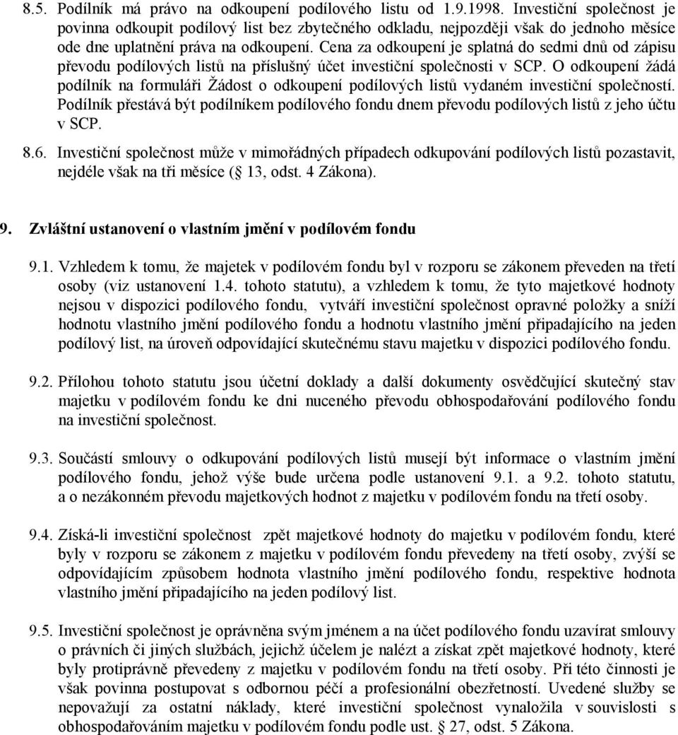 Cena za odkoupení je splatná do sedmi dnů od zápisu převodu podílových listů na příslušný účet investiční společnosti v SCP.