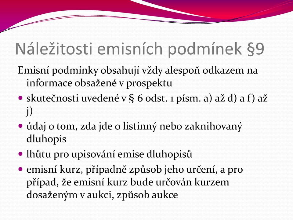 a) až d) a f) až j) údaj o tom, zda jde o listinný nebo zaknihovaný dluhopis lhůtu pro upisování