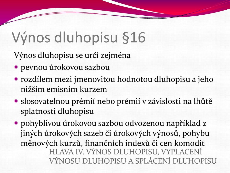 dluhopisu pohyblivou úrokovou sazbou odvozenou například z jiných úrokových sazeb či úrokových výnosů, pohybu