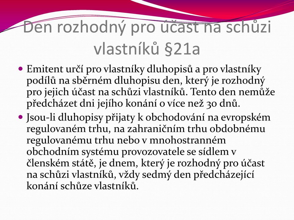 Jsou-li dluhopisy přijaty k obchodování na evropském regulovaném trhu, na zahraničním trhu obdobnému regulovanému trhu nebo v mnohostranném