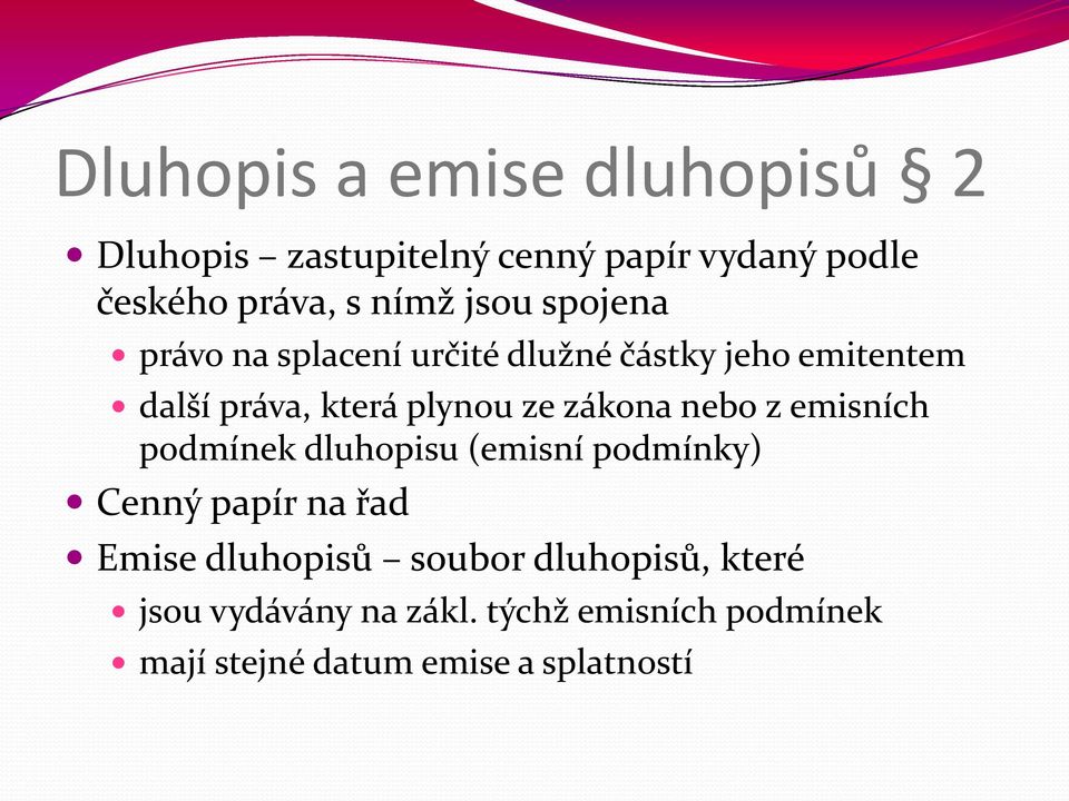 zákona nebo z emisních podmínek dluhopisu (emisní podmínky) Cenný papír na řad Emise dluhopisů