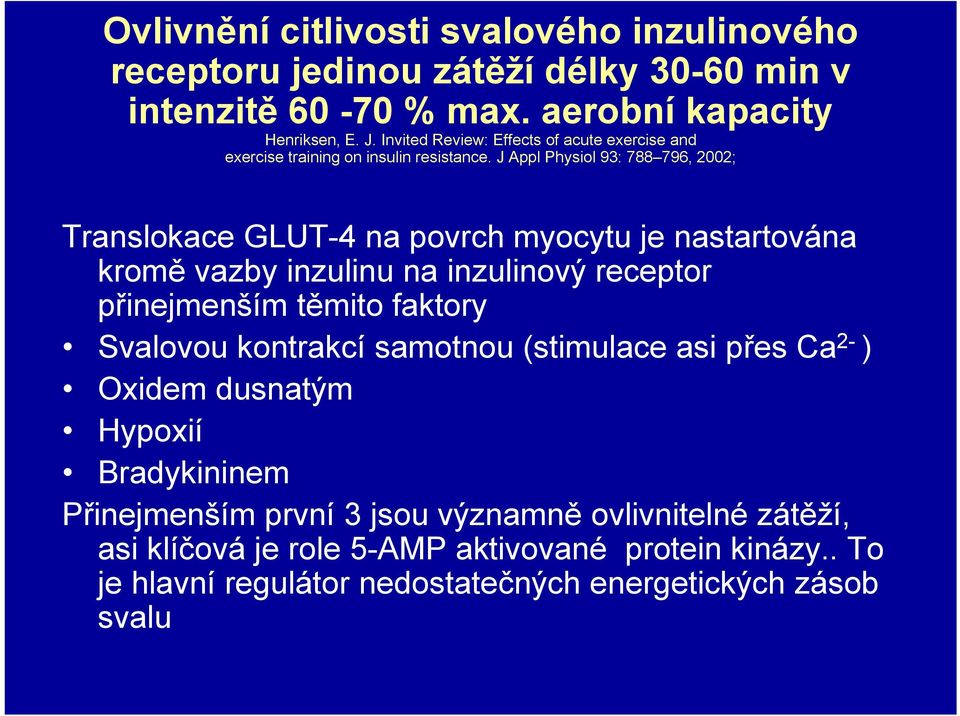 J Appl Physiol 93: 788 796, 2002; Translokace GLUT-4 na povrch myocytu je nastartována kromě vazby inzulinu na inzulinový receptor přinejmenším těmito faktory