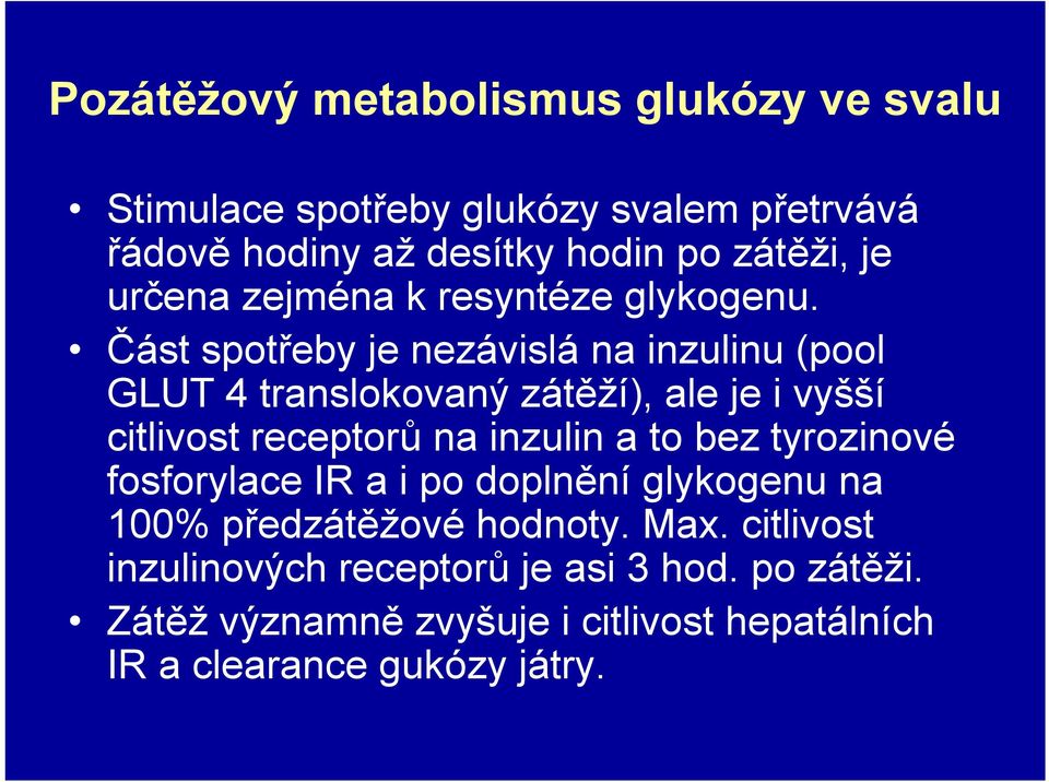 Část spotřeby je nezávislá na inzulinu (pool GLUT 4 translokovaný zátěží), ale je i vyšší citlivost receptorů na inzulin a to bez