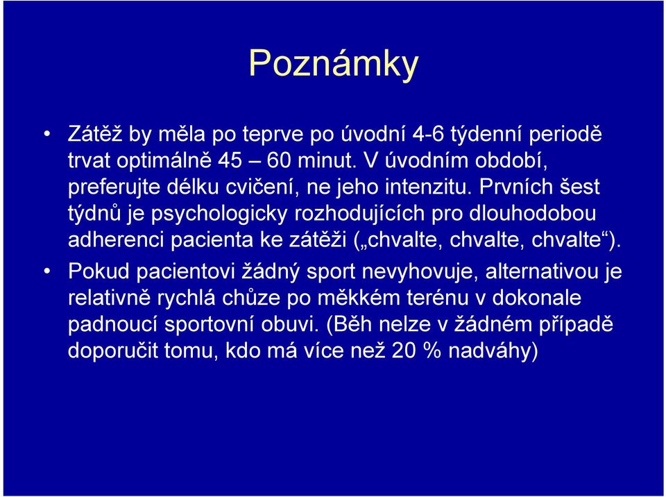 Prvních šest týdnů je psychologicky rozhodujících pro dlouhodobou adherenci pacienta ke zátěži ( chvalte, chvalte,