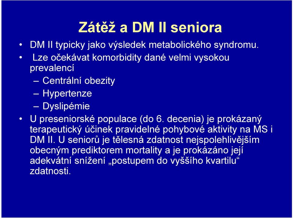 populace (do 6. decenia) je prokázaný terapeutický účinek pravidelné pohybové aktivity na MS i DM II.