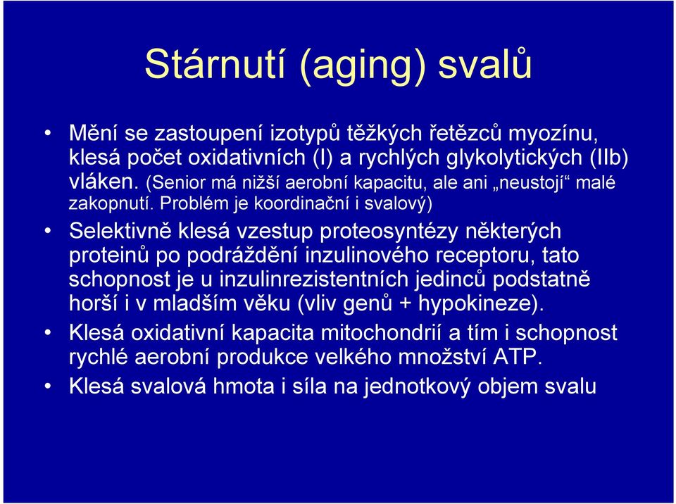 Problém je koordinační i svalový) Selektivně klesá vzestup proteosyntézy některých proteinů po podráždění inzulinového receptoru, tato schopnost je u