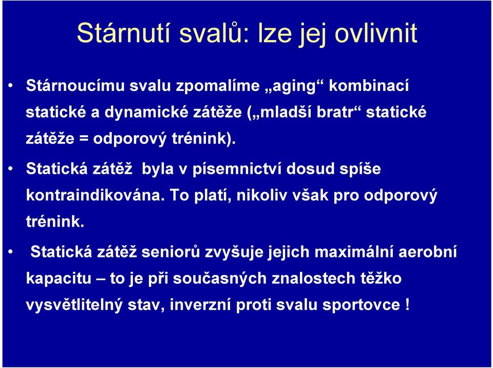 Statická zátěž byla v písemnictví dosud spíše kontraindikována.
