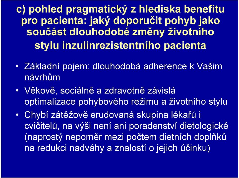 závislá optimalizace pohybového režimu a životního stylu Chybí zátěžově erudovaná skupina lékařů i cvičitelů, na výši