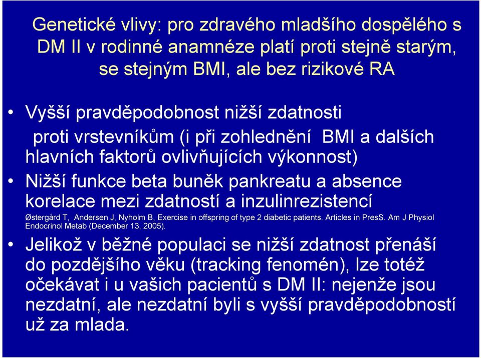 Østergård T, Andersen J, Nyholm B, Exercise in offspring of type 2 diabetic patients. Articles in PresS. Am J Physiol Endocrinol Metab (December 13, 2005).