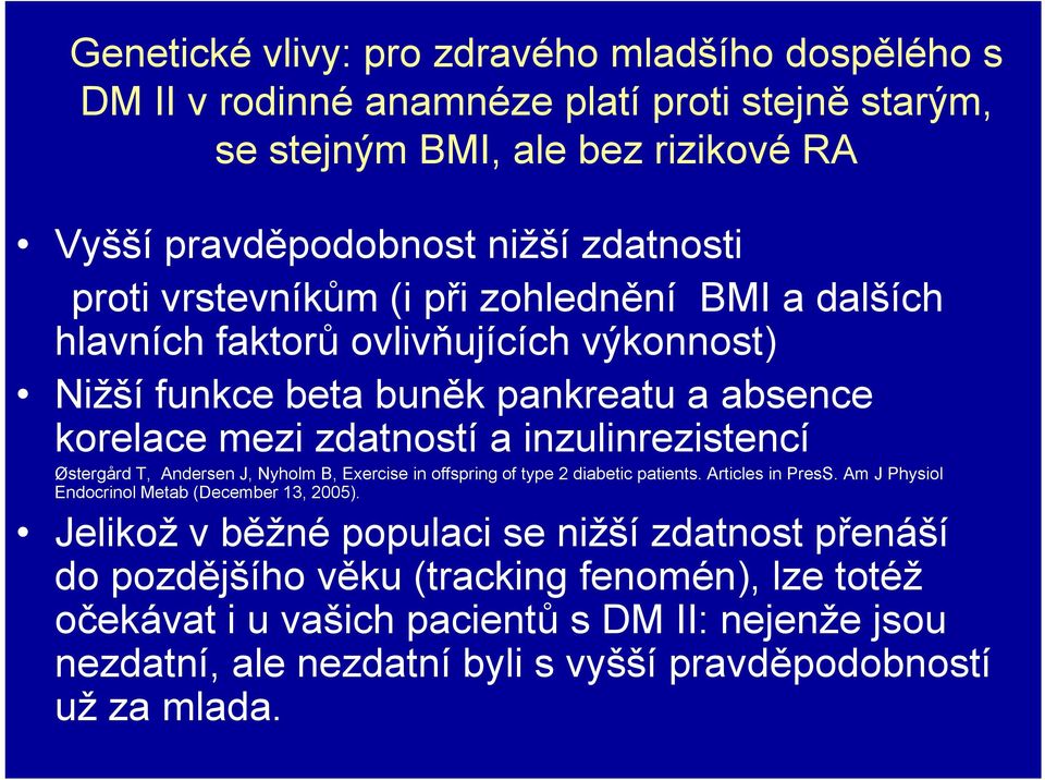 Østergård T, Andersen J, Nyholm B, Exercise in offspring of type 2 diabetic patients. Articles in PresS. Am J Physiol Endocrinol Metab (December 13, 2005).