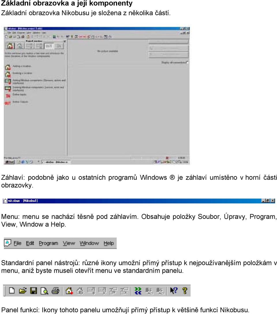 Menu: menu se nachází těsně pod záhlavím. Obsahuje položky Soubor, Úpravy, Program, View, Window a Help.