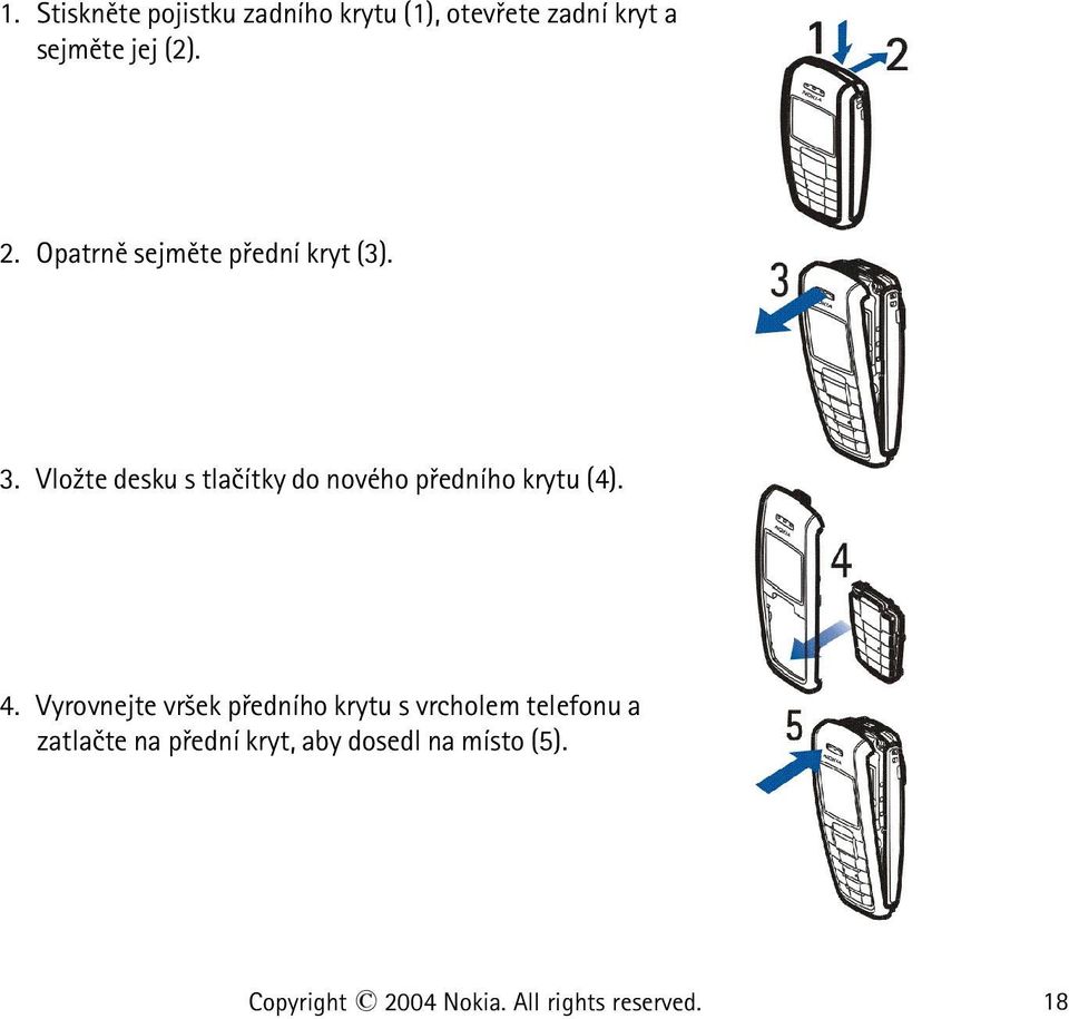 Vlo¾te desku s tlaèítky do nového pøedního krytu (4). 4.