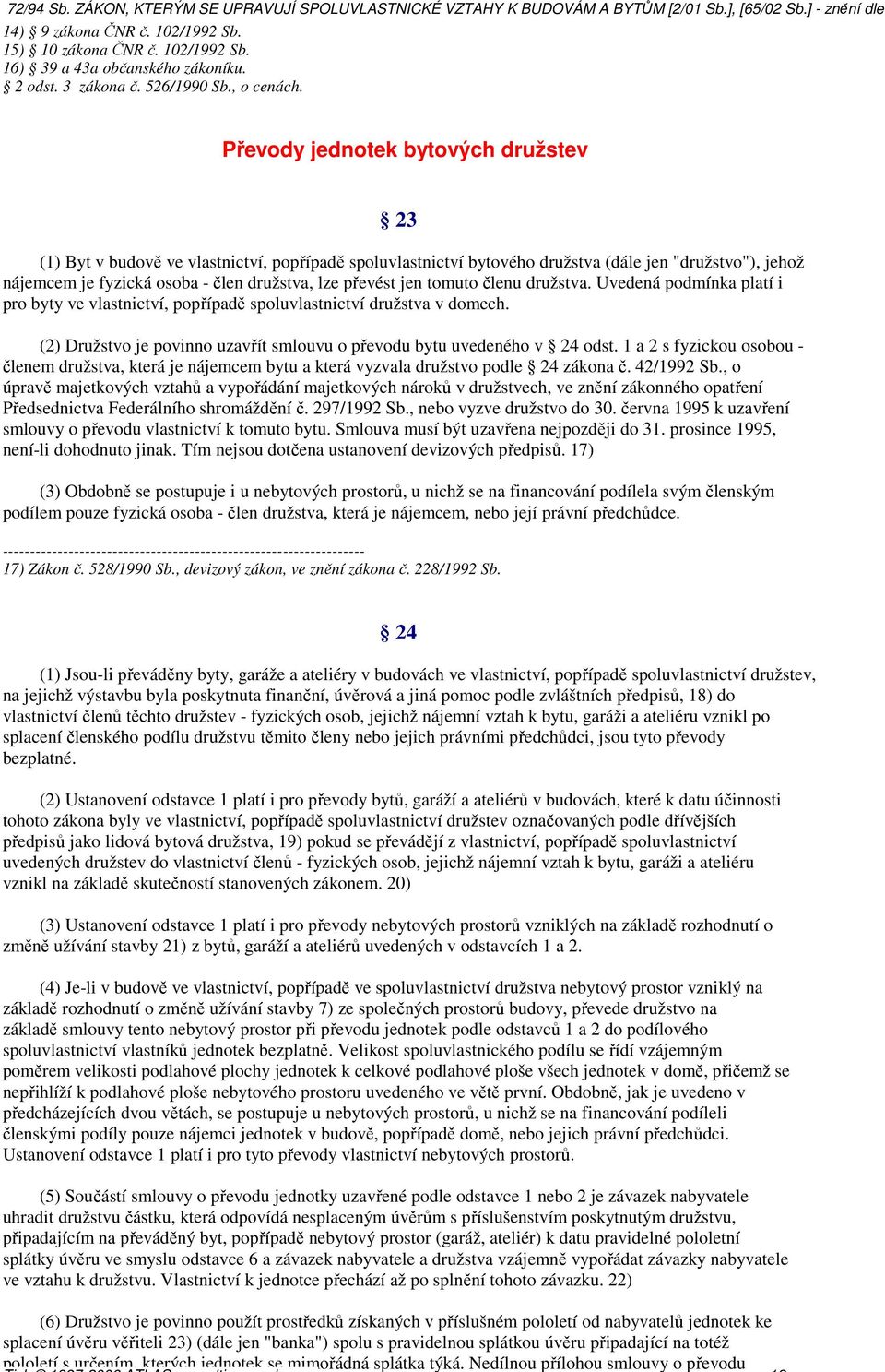 ], [65/02 Sb.] - znění dle 14) 9 zákona ČNR č. 102/1992 Sb. 15) 10 zákona ČNR č. 102/1992 Sb. 16) 39 a 43a občanského zákoníku. 2 odst. 3 zákona č. 526/1990 Sb., o cenách.