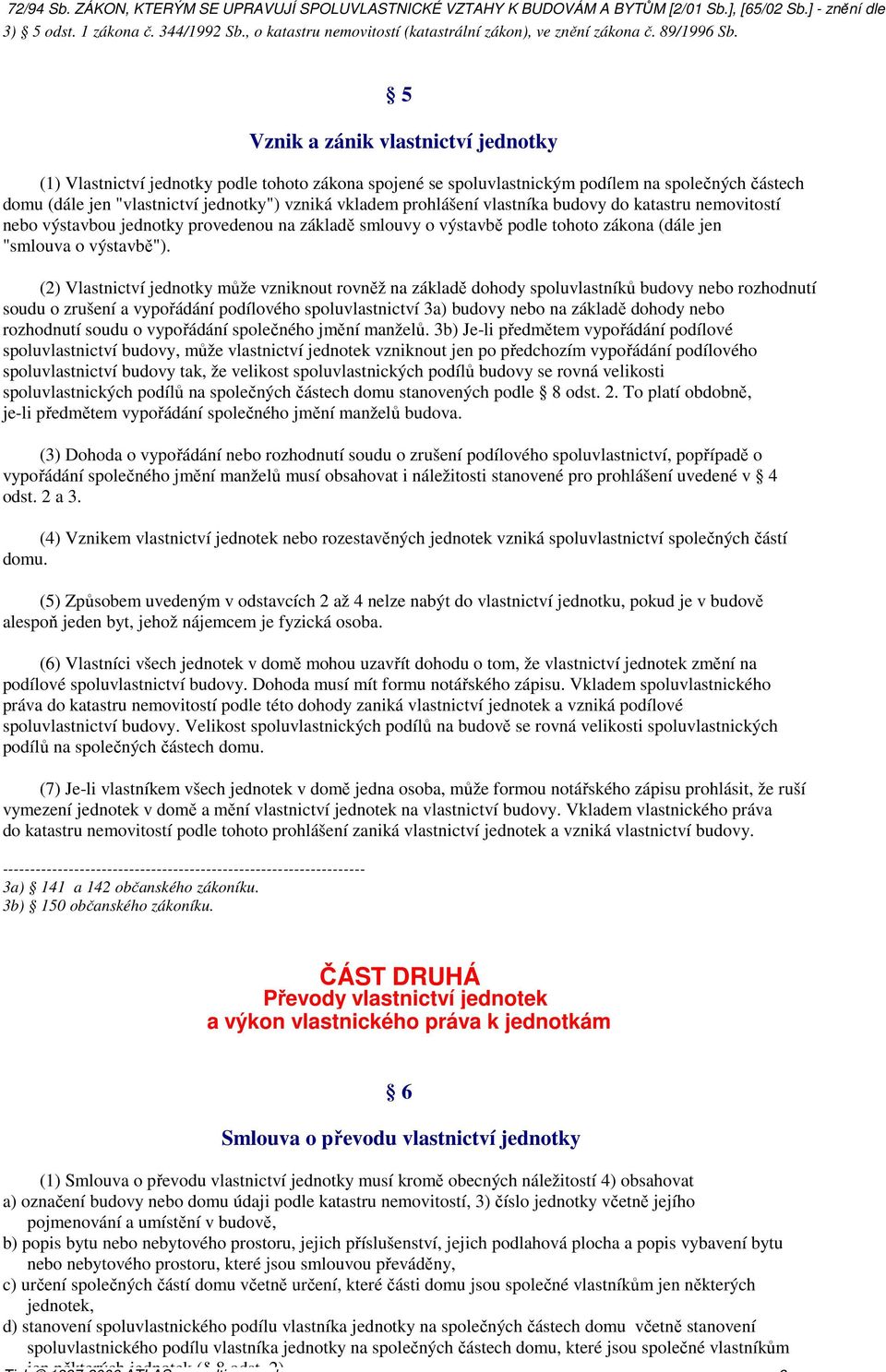 prohlášení vlastníka budovy do katastru nemovitostí nebo výstavbou jednotky provedenou na základě smlouvy o výstavbě podle tohoto zákona (dále jen "smlouva o výstavbě").