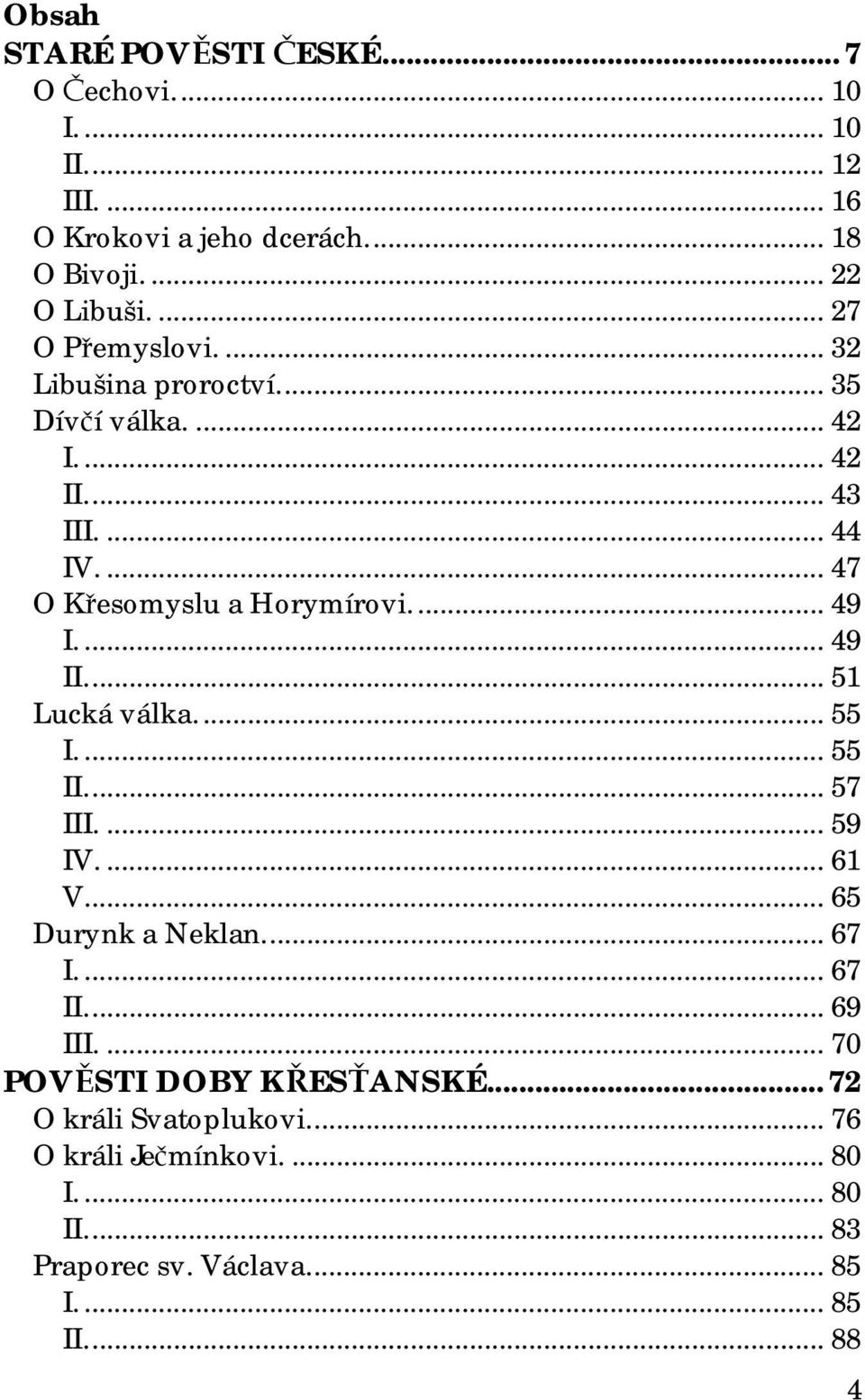 ..49 I...49 II...51 Lucká válka...55 I...55 II...57 III...59 IV...61 V...65 Durynk a Neklan...67 I...67 II...69 III.