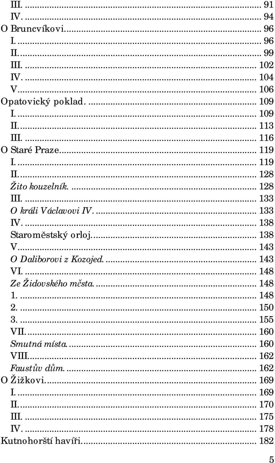 ..138 Staroměstský orloj...138 V...143 O Daliborovi z Kozojed...143 VI...148 Ze Židovského města...148 1...148 2...150 3.