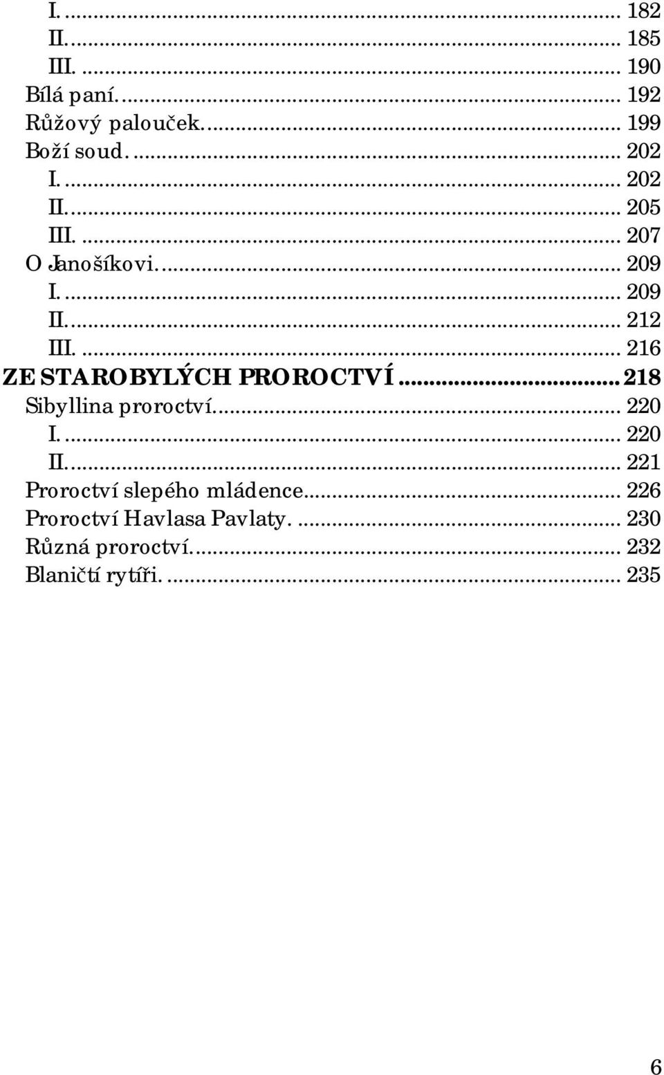 ..216 ZE STAROBYLÝCH PROROCTVÍ...218 Sibyllina proroctví...220 I...220 II.
